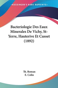 portada Bacteriologie Des Eaux Minerales De Vichy, St-Yerre, Hauterive Et Cusset (1892) (en Francés)