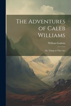 portada The Adventures of Caleb Williams: Or, Things as They Are (en Inglés)