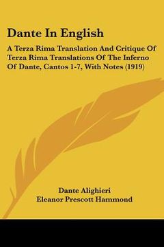 portada dante in english: a terza rima translation and critique of terza rima translations of the inferno of dante, cantos 1-7, with notes (1919