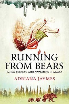 portada Running From Bears: A new Yorker'S Wild Awakening in Alaska (en Inglés)