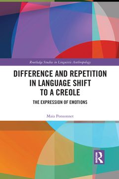 portada Difference and Repetition in Language Shift to a Creole: The Expression of Emotions (en Inglés)