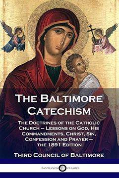 portada The Baltimore Catechism: The Doctrines of the Catholic Church - Lessons on God, his Commandments, Christ, Sin, Confession and Prayer - the 1891 Edition 