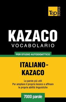 portada Vocabolario Italiano-Kazaco per studio autodidattico - 7000 parole (en Italiano)