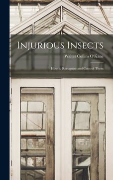 portada Injurious Insects: How to Recognize and Control Them