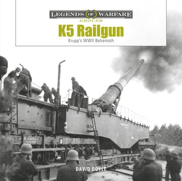 portada K5 Rail Gun: Krupp's Wwii Behemoth (Legends of Warfare: Ground, 38) (in English)