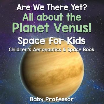portada Are We There Yet? All About the Planet Venus! Space for Kids - Children's Aeronautics & Space Book (in English)