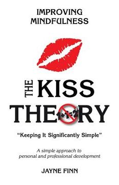 portada The KISS Theory: Improving Mindfulness: Keep It Strategically Simple "A simple approach to personal and professional development." (en Inglés)