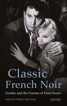 portada Classic French Noir: Gender and the Cinema of Fatal Desire (en Inglés)