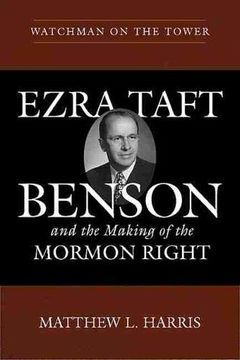 portada Watchman on the Tower: Ezra Taft Benson and the Making of the Mormon Right
