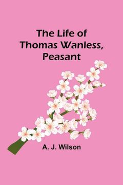 portada The Life of Thomas Wanless, Peasant (en Inglés)
