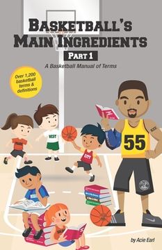 portada Basketball's Main Ingredients Part 1 -A Basketball manual of Terms: A Basketball Manual of Terms (in English)