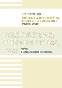 portada Recording Conceptual Art: Early Interviews With Barry, Huebler, Kaltenbach, Lewitt, Morris, Oppenheim, Siegelaub, Smithson, and Weiner by Patricia Norvell (en Inglés)