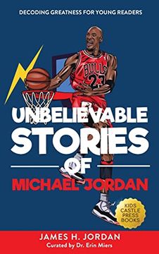 portada Unbelievable Stories of Michael Jordan: Decoding Greatness for Young Readers (Awesome Biography Books for Kids Children Ages 9-12) (Unbelievable Stories of: Biography Series for new & Young Readers) (en Inglés)