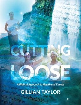 portada Cutting Loose: A Biblical Approach to Health and Fitness (en Inglés)