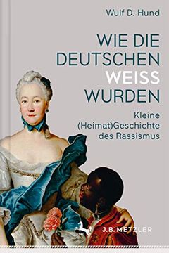 portada Wie Die Deutschen Weiß Wurden: Kleine (Heimat)Geschichte Des Rassismus (en Alemán)