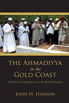portada The Ahmadiyya in the Gold Coast: Muslim Cosmopolitans in the British Empire (en Inglés)