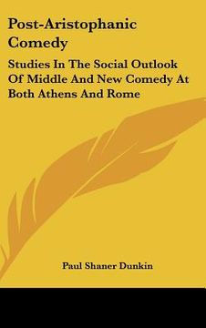 portada post-aristophanic comedy: studies in the social outlook of middle and new comedy at both athens and rome (en Inglés)