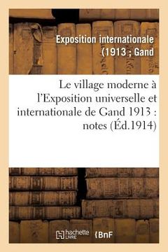 portada Le Village Moderne À l'Exposition Universelle Et Internationale de Gand 1913 (en Francés)