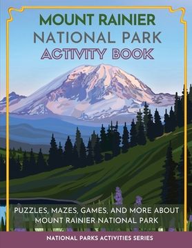 portada Mount Rainier National Park Activity Book: Puzzles, Mazes, Games, and More About Mount Rainier National Park 