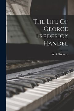 portada The Life Of George Frederick Handel (en Inglés)