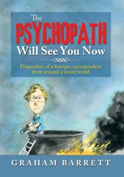 portada The Psychopath Will see you Now: Dispatches of a Foreign Correspondent From Around a Weird World 