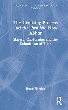 portada The Civilizing Process and the Past we now Abhor (Classical and Contemporary Social Theory) (in English)