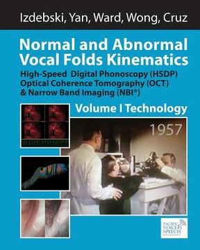 portada Normal and Abnormal Vocal Folds Kinematics: High Speed Digital Phonoscopy (HSDP), Optical Coherence Tomography (OCT) & Narrow Band Imaging (NBI(R)), V (en Inglés)