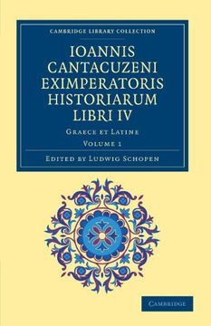 portada Ioannis Cantacuzeni Eximperatoris Historiarum Libri iv 3 Volume Set: Ioannis Cantacuzeni Eximperatoris Historiarum Libri iv - Volume 1 (Cambridge Library Collection - Medieval History) (en Griego Antiguo)