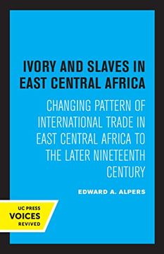 portada Ivory and Slaves in East Central Africa: Changing Pattern of International Trade in East Central Africa to the Later Nineteenth Century 