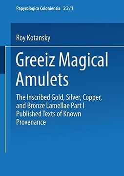 portada Greek Magical Amulets: The Inscribed Gold, Silver, Copper, and Bronze Lamellae Part I Published Texts of Known Provenance (en Alemán)