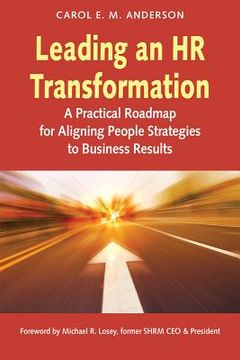 portada Leading an HR Transformation: A Practical Roadmap for Aligning People Strategies to Business Results