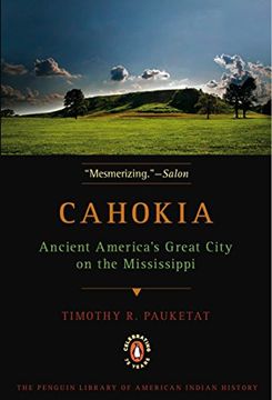 portada Cahokia: Ancient America's Great City on the Mississippi (Penguin Library of American Indian History) (en Inglés)