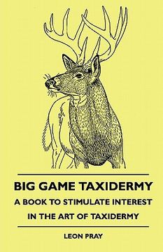 portada big game taxidermy - a book to stimulate interest in the art of taxidermy