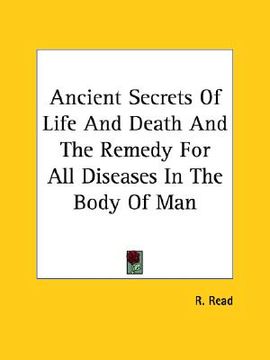 portada ancient secrets of life and death and the remedy for all diseases in the body of man (en Inglés)