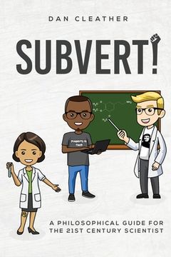 portada Subvert!: A philosophical guide for the 21st century scientist (en Inglés)