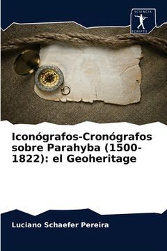 portada Iconógrafos-Cronógrafos Sobre Parahyba (1500-1822): El Geoheritage