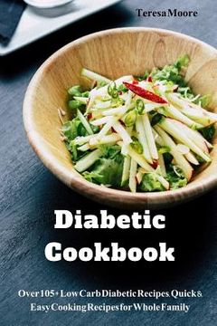 portada Diabetic Cookbook: Over 105+ Low Carb Diabetic Recipes, Quick & Easy Cooking Recipes for Whole Family (en Inglés)
