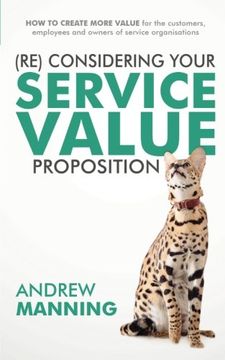 portada (Re)Consider your Service Value proposition: How to create more value for the customers, employees and owners of service organisations