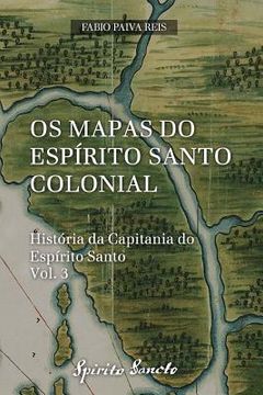 portada OS Mapas Do Espírito Santo Colonial (en Portugués)