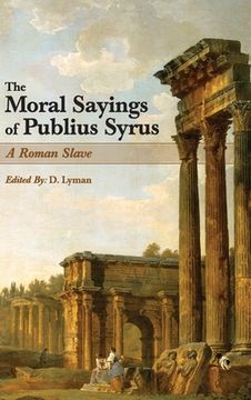 portada The Moral Sayings of Publius Syrus: A Roman Slave (en Inglés)