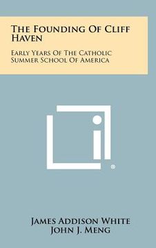 portada the founding of cliff haven: early years of the catholic summer school of america (en Inglés)