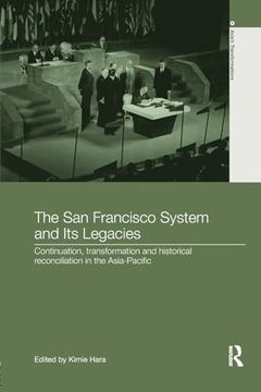 portada The san Francisco System and its Legacies: Continuation, Transformation and Historical Reconciliation in the Asia-Pacific (Asia's Transformations)
