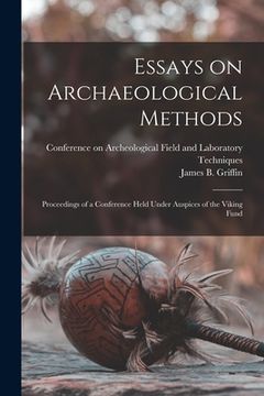 portada Essays on Archaeological Methods; Proceedings of a Conference Held Under Auspices of the Viking Fund (in English)