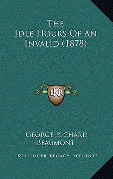 portada the idle hours of an invalid (1878) (in English)