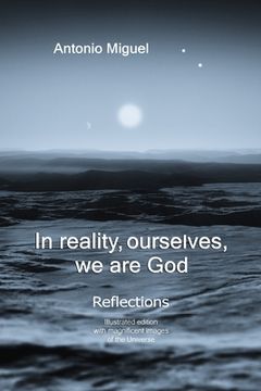 portada In reality, ourselves, we are God: Refections of a human experience (en Inglés)