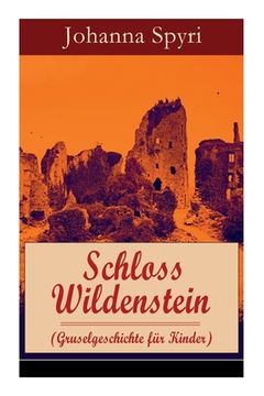 portada Schloss Wildenstein (Gruselgeschichte für Kinder): Der Kampf der jugendlichen Helden mit dem bösen Geist (en Alemán)