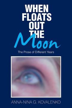portada When Floats out the Moon: The Prose of Different Years (en Inglés)