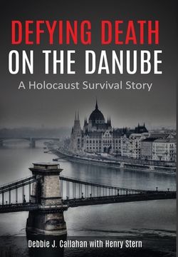 portada Defying Death on the Danube: A Holocaust Survival Story (en Inglés)