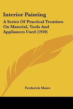 portada interior painting: a series of practical treatises on material, tools and appliances used (1910)