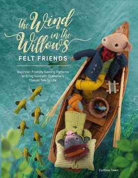 portada The Wind in the Willows Felt Friends: Beginner-Friendly Sewing Patterns to Bring Kenneth Grahame’S Classic Tale to Life (en Inglés)